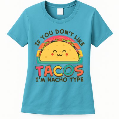 If You Don't Like Tacos I'm Nacho Type Womens T-Shirt