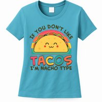 If You Don't Like Tacos I'm Nacho Type Womens T-Shirt