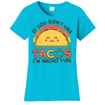 If You Don't Like Tacos I'm Nacho Type Women's T-Shirt