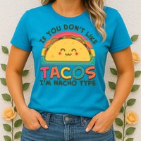 If You Don't Like Tacos I'm Nacho Type Womens T-Shirt