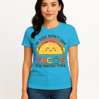 If You Don't Like Tacos I'm Nacho Type Womens T-Shirt