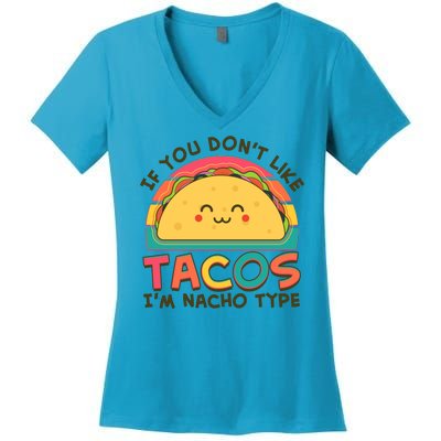 If You Don't Like Tacos I'm Nacho Type Women's V-Neck T-Shirt