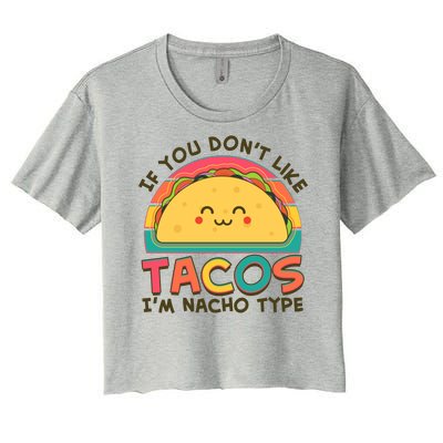 If You Don't Like Tacos I'm Nacho Type Women's Crop Top Tee