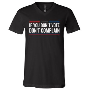 If You DonT Vote DonT Complain Funny Political Voting V-Neck T-Shirt