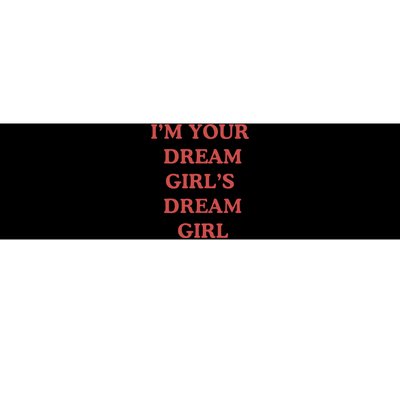 Im Your Dream Girl Dream Girl Bumper Sticker