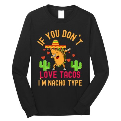 IF YOU DON`T LOVE TACOS I`M NACHO TYPE DABBING TACO Long Sleeve Shirt