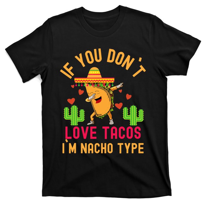 IF YOU DON`T LOVE TACOS I`M NACHO TYPE DABBING TACO T-Shirt