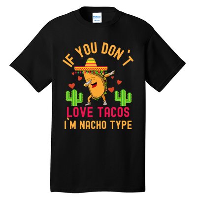 IF YOU DON`T LOVE TACOS I`M NACHO TYPE DABBING TACO Tall T-Shirt