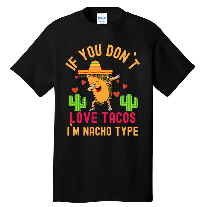 IF YOU DON`T LOVE TACOS I`M NACHO TYPE DABBING TACO Tall T-Shirt