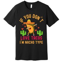 IF YOU DON`T LOVE TACOS I`M NACHO TYPE DABBING TACO Premium T-Shirt