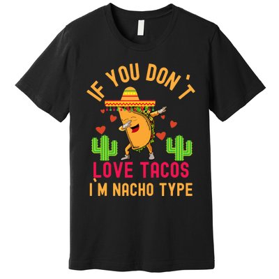 IF YOU DON`T LOVE TACOS I`M NACHO TYPE DABBING TACO Premium T-Shirt