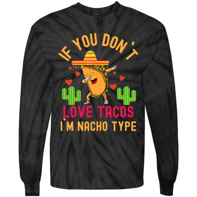 IF YOU DON`T LOVE TACOS I`M NACHO TYPE DABBING TACO Tie-Dye Long Sleeve Shirt