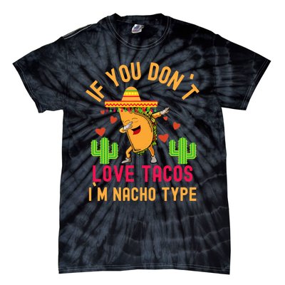 IF YOU DON`T LOVE TACOS I`M NACHO TYPE DABBING TACO Tie-Dye T-Shirt