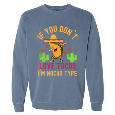 IF YOU DON`T LOVE TACOS I`M NACHO TYPE DABBING TACO Garment-Dyed Sweatshirt