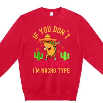 IF YOU DON`T LOVE TACOS I`M NACHO TYPE DABBING TACO Premium Crewneck Sweatshirt