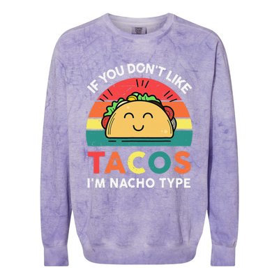 If You Don't Like Tacos I'm Nacho Type Cinco De Mayo Funny Colorblast Crewneck Sweatshirt