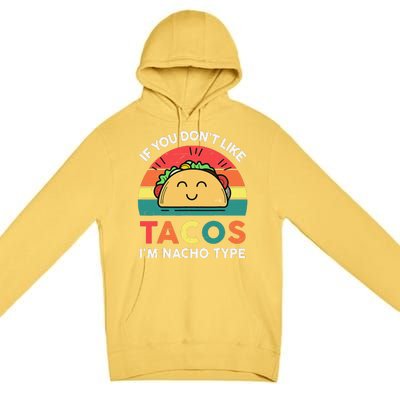 If You Don't Like Tacos I'm Nacho Type Cinco De Mayo Funny Premium Pullover Hoodie