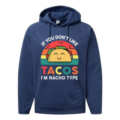 If You Don't Like Tacos I'm Nacho Type Cinco De Mayo Funny Performance Fleece Hoodie