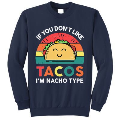 If You Don't Like Tacos I'm Nacho Type Cinco De Mayo Funny Sweatshirt