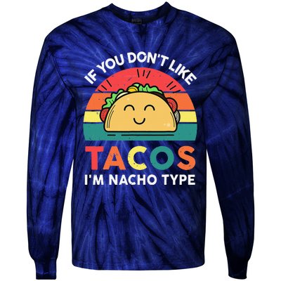 If You Don't Like Tacos I'm Nacho Type Cinco De Mayo Funny Tie-Dye Long Sleeve Shirt