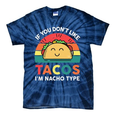 If You Don't Like Tacos I'm Nacho Type Cinco De Mayo Funny Tie-Dye T-Shirt