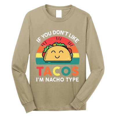 If You Don't Like Tacos I'm Nacho Type Cinco De Mayo Funny Long Sleeve Shirt