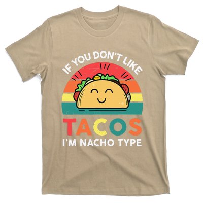 If You Don't Like Tacos I'm Nacho Type Cinco De Mayo Funny T-Shirt