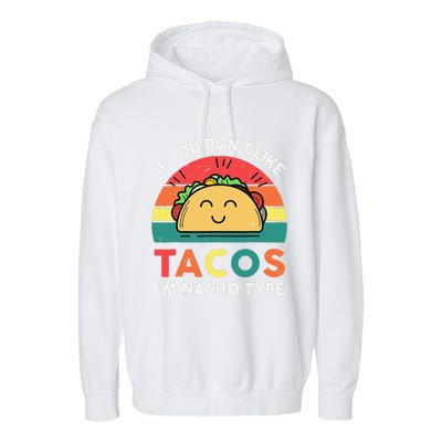 If You Don't Like Tacos I'm Nacho Type Cinco De Mayo Funny Garment-Dyed Fleece Hoodie