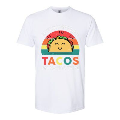 If You Don't Like Tacos I'm Nacho Type Cinco De Mayo Funny Softstyle CVC T-Shirt