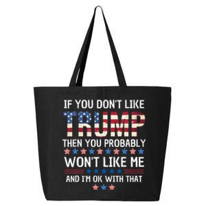 If You DonT Like Trump Then You Probably WonT Like Me 25L Jumbo Tote