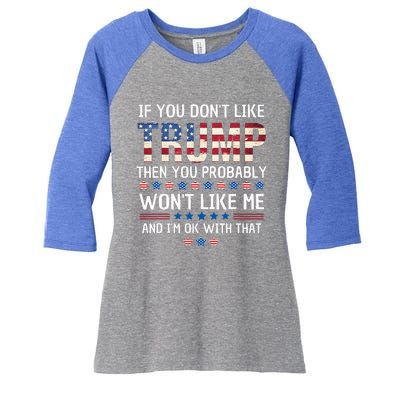 If You DonT Like Trump Then You Probably WonT Like Me Women's Tri-Blend 3/4-Sleeve Raglan Shirt