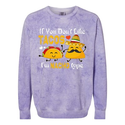 If You Don't Like Tacos I'm Nacho Type Cinco De Mayo Colorblast Crewneck Sweatshirt