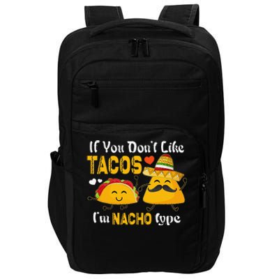 If You Don't Like Tacos I'm Nacho Type Cinco De Mayo Impact Tech Backpack