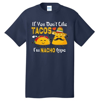 If You Don't Like Tacos I'm Nacho Type Cinco De Mayo Tall T-Shirt