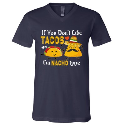 If You Don't Like Tacos I'm Nacho Type Cinco De Mayo V-Neck T-Shirt