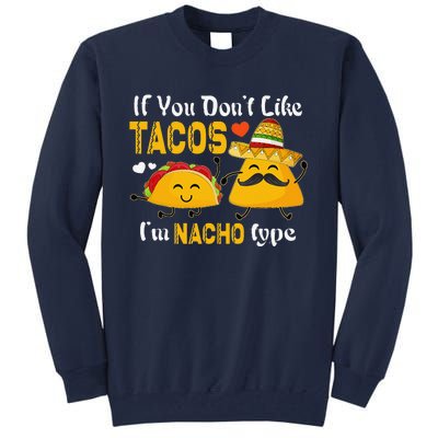 If You Don't Like Tacos I'm Nacho Type Cinco De Mayo Tall Sweatshirt