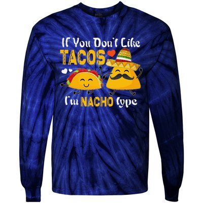 If You Don't Like Tacos I'm Nacho Type Cinco De Mayo Tie-Dye Long Sleeve Shirt