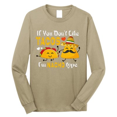 If You Don't Like Tacos I'm Nacho Type Cinco De Mayo Long Sleeve Shirt