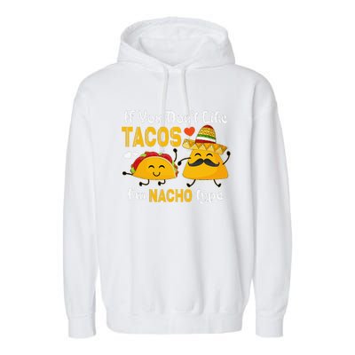 If You Don't Like Tacos I'm Nacho Type Cinco De Mayo Garment-Dyed Fleece Hoodie