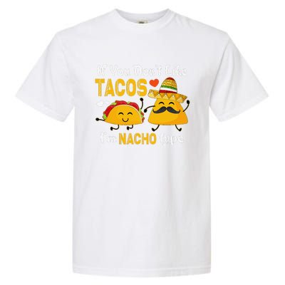 If You Don't Like Tacos I'm Nacho Type Cinco De Mayo Garment-Dyed Heavyweight T-Shirt