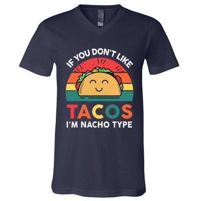 If You Dont Like Tacos I'm Nacho Type Cute Cinco De Mayo V-Neck T-Shirt