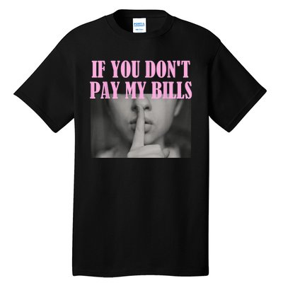 If You Dont Pay MyBills Shhh Slogan Figure Graphic Single Mom Tall T-Shirt