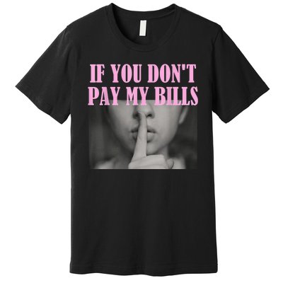 If You Dont Pay MyBills Shhh Slogan Figure Graphic Single Mom Premium T-Shirt