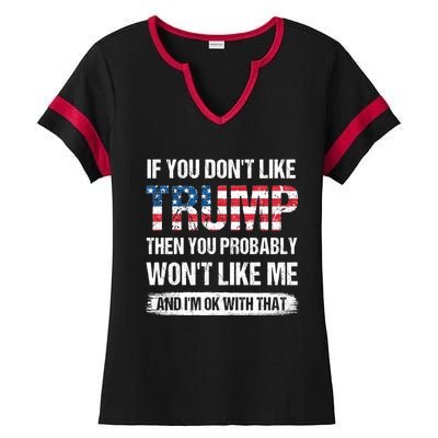 If You DonT Like Trump Then You Probably WonT Like Me Ladies Halftime Notch Neck Tee