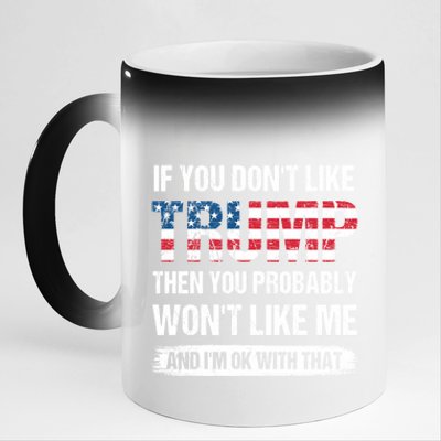 If You DonT Like Trump Then You Probably WonT Like Me 11oz Black Color Changing Mug