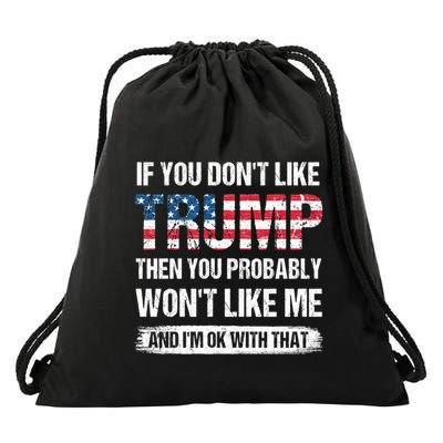 If You DonT Like Trump Then You Probably WonT Like Me Drawstring Bag