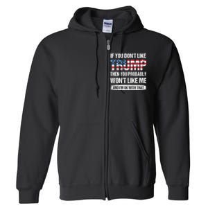 If You DonT Like Trump Then You Probably WonT Like Me Full Zip Hoodie