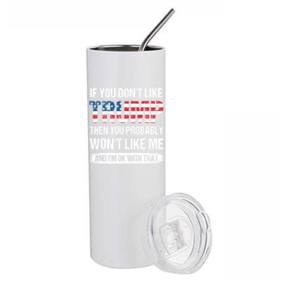 If You DonT Like Trump Then You Probably WonT Like Me Stainless Steel Tumbler