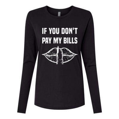 If You Don't Pay My Bills Funny Quote Womens Cotton Relaxed Long Sleeve T-Shirt