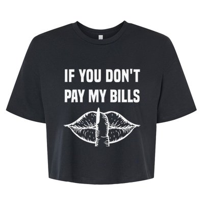 If You Don't Pay My Bills Funny Quote Bella+Canvas Jersey Crop Tee